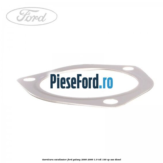 Garnitura catalizator Ford Galaxy 2000-2006 1.9 TDI 130 cp ASZ diesel