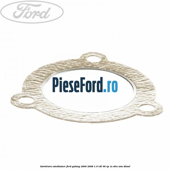Garnitura catalizator Ford Galaxy 2000-2006 1.9 TDI 90 cp 1Z, AHU, ANU diesel