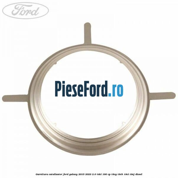 Garnitura catalizator Ford Galaxy 2015-2023 2.0 TDCi 180 cp Garnitura catalizator Ford Galaxy 2015-2023 2.0 TDCi 180 cp T8CG, T8CH, T8CI, T8CJ diesel
