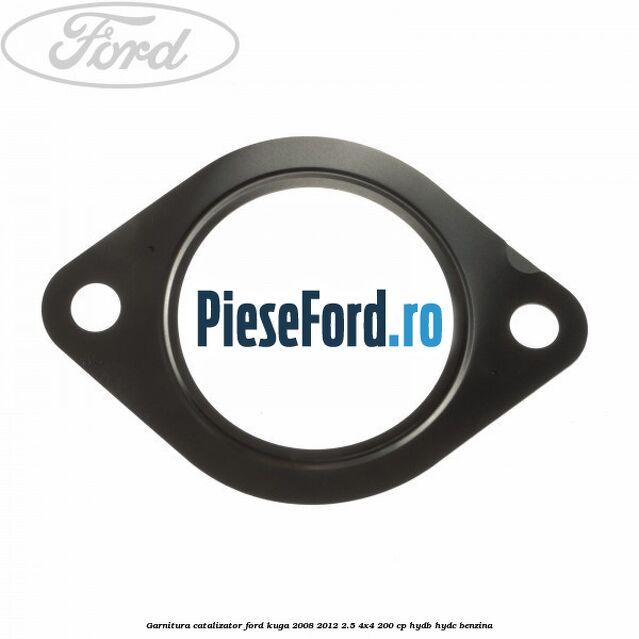 Garnitura catalizator Ford Kuga 2008-2012 2.5 4x4 200 cp HYDB, HYDC benzina