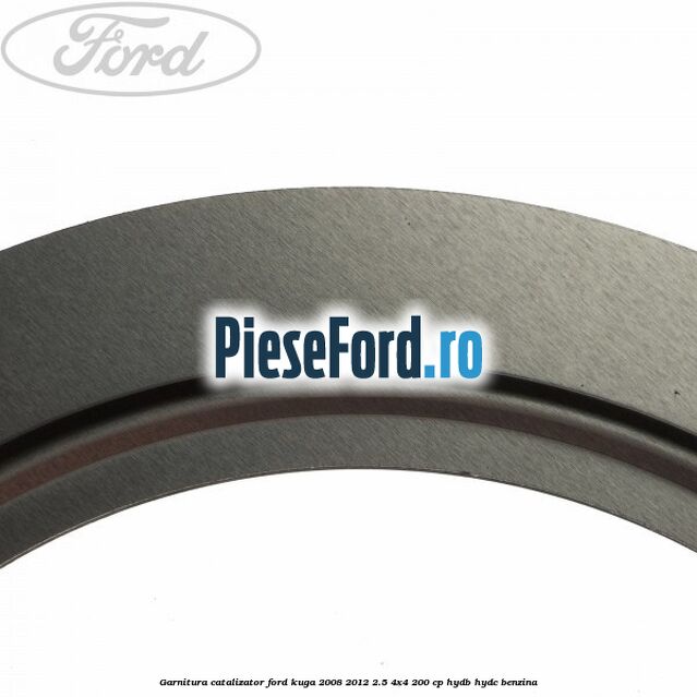 Garnitura catalizator Ford Kuga 2008-2012 2.5 4x4 200 cp Garnitura catalizator Ford Kuga 2008-2012 2.5 4x4 200 cp HYDB, HYDC benzina