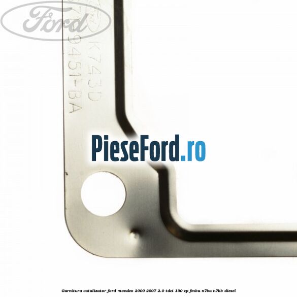 Garnitura catalizator Ford Mondeo 2000-2007 2.0 TDCi 130 cp FMBA, N7BA, N7BB diesel