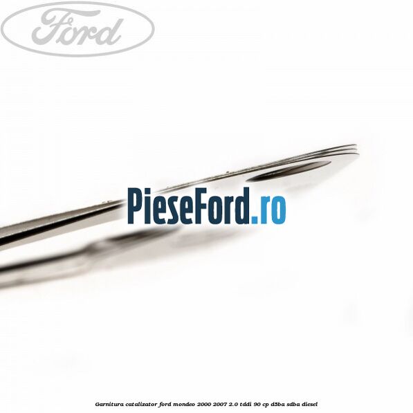 Garnitura catalizator Ford Mondeo 2000-2007 2.0 TDDI 90 cp D5BA, SDBA diesel