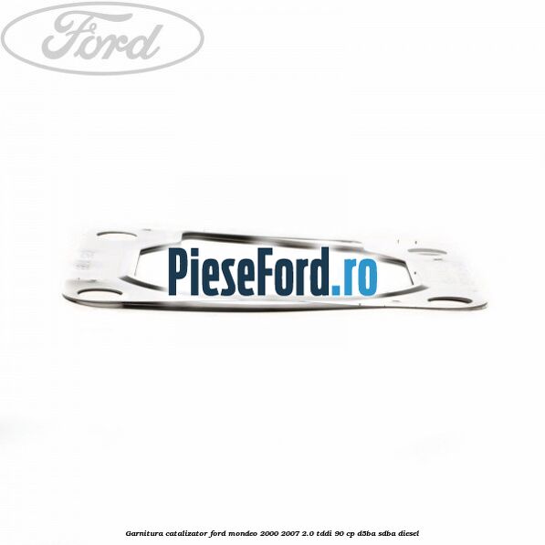 Garnitura catalizator Ford Mondeo 2000-2007 2.0 TDDI 90 cp D5BA, SDBA diesel