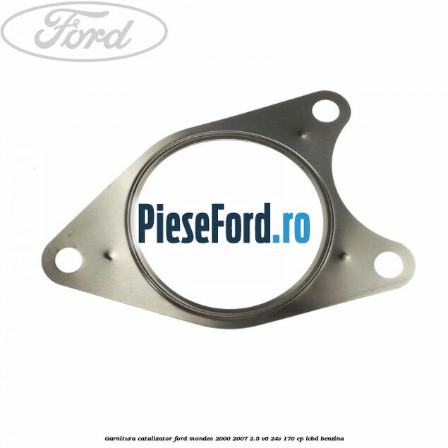 Garnitura catalizator Ford Mondeo 2000-2007 2.5 V6 24V 170 cp LCBD benzina