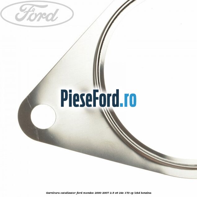 Garnitura catalizator Ford Mondeo 2000-2007 2.5 V6 24V 170 cp Garnitura catalizator Ford Mondeo 2000-2007 2.5 V6 24V 170 cp LCBD benzina