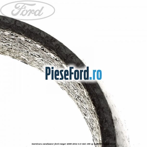 Garnitura catalizator Ford Ranger 2006-2012 3.0 TDCi 156 cp MD30DITC, WEAT diesel