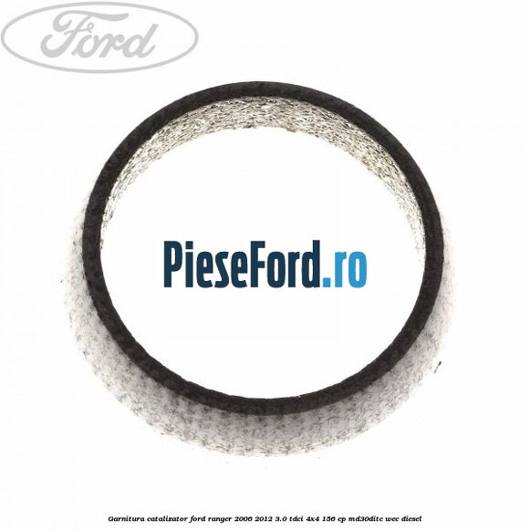 Garnitura catalizator Ford Ranger 2006-2012 3.0 TDCi 4x4 156 cp MD30DITC, WEC diesel