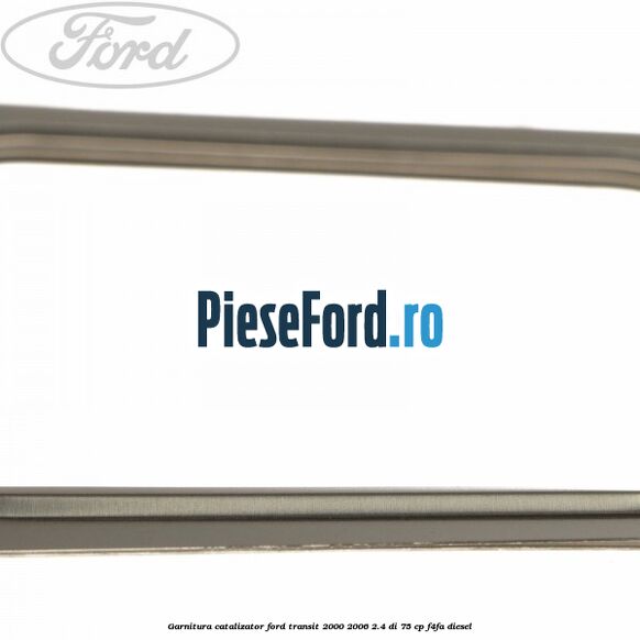 Garnitura catalizator Ford Transit 2000-2006 2.4 DI 75 cp F4FA diesel