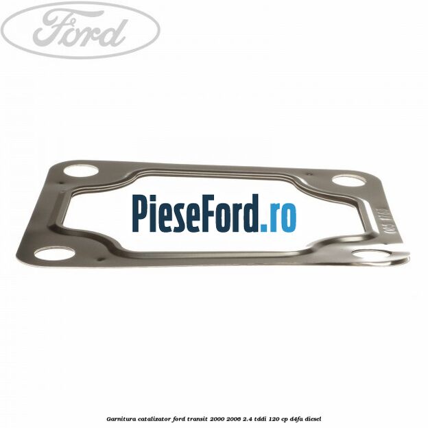 Garnitura catalizator Ford Transit 2000-2006 2.4 TDdi 120 cp D4FA diesel