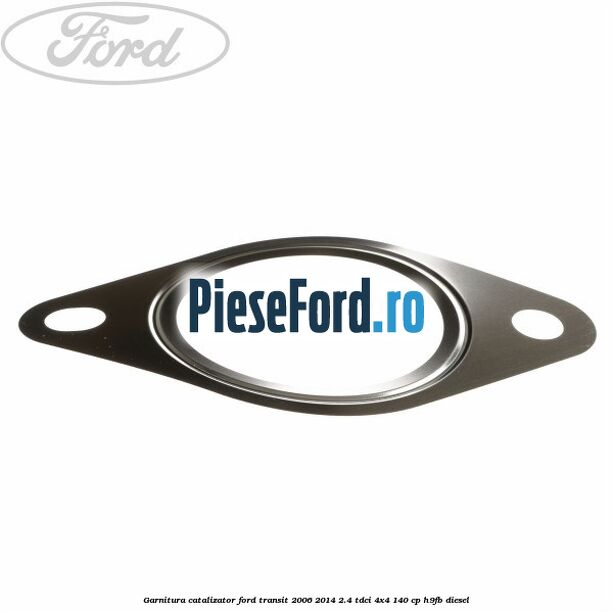 Garnitura catalizator Ford Transit 2006-2014 2.4 TDCi 4x4 140 cp H9FB diesel