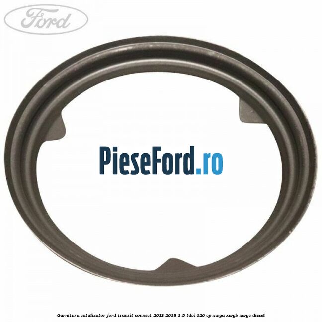 Garnitura catalizator Ford Transit Connect 2013-2018 1.5 TDCi 120 cp Garnitura catalizator Ford Transit Connect 2013-2018 1.5 TDCi 120 cp XWGA, XWGB, XWGC diesel