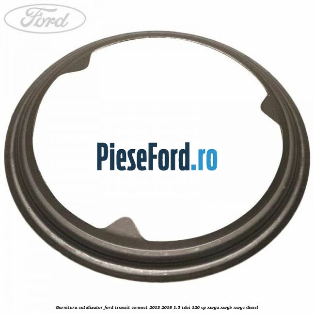 Garnitura catalizator Ford Transit Connect 2013-2018 1.5 TDCi 120 cp Garnitura catalizator Ford Transit Connect 2013-2018 1.5 TDCi 120 cp XWGA, XWGB, XWGC diesel