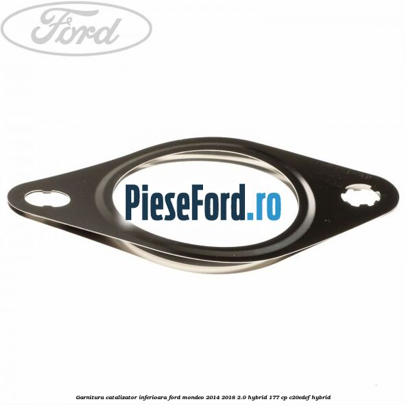 Garnitura catalizator inferioara Ford Mondeo 2014-2018 2.0 Hybrid 177 cp C20EDEF hybrid