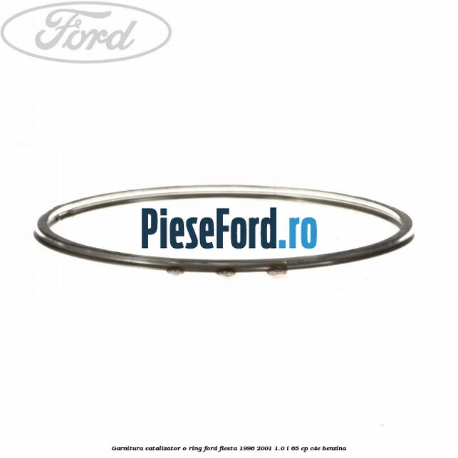 Garnitura catalizator o ring Ford Fiesta 1996-2001 1.0 i 65 cp C4E benzina