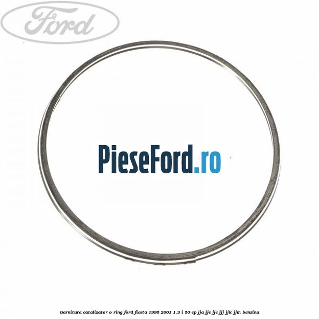 Garnitura catalizator o ring Ford Fiesta 1996-2001 1.3 i 50 cp JJA, JJC, JJE, JJJ, JJK, JJM benzina