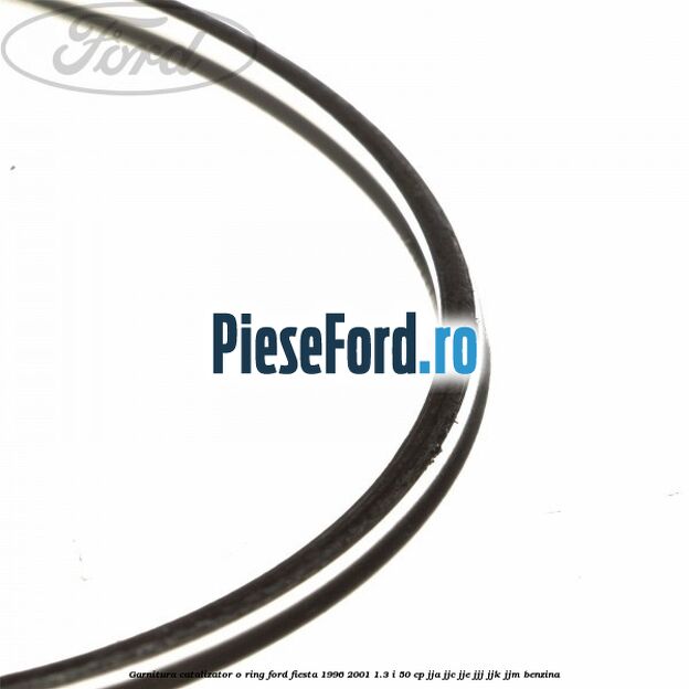 Garnitura catalizator o ring Ford Fiesta 1996-2001 1.3 i 50 cp JJA, JJC, JJE, JJJ, JJK, JJM benzina