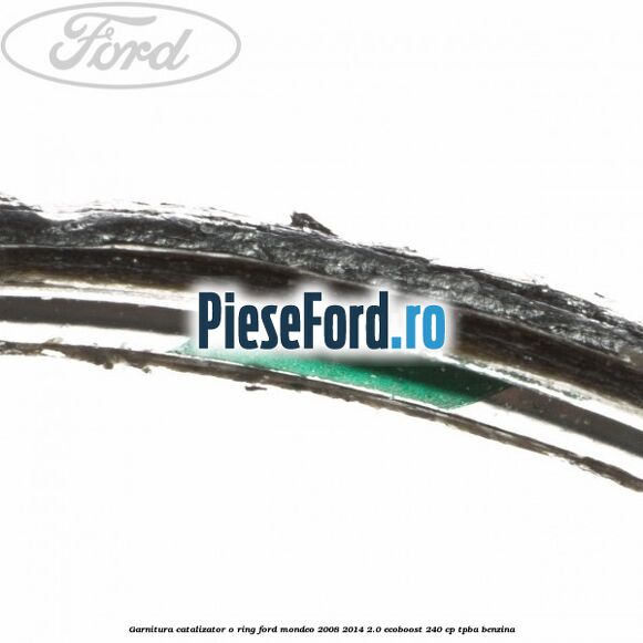 Garnitura catalizator o ring Ford Mondeo 2008-2014 2.0 EcoBoost 240 cp TPBA benzina