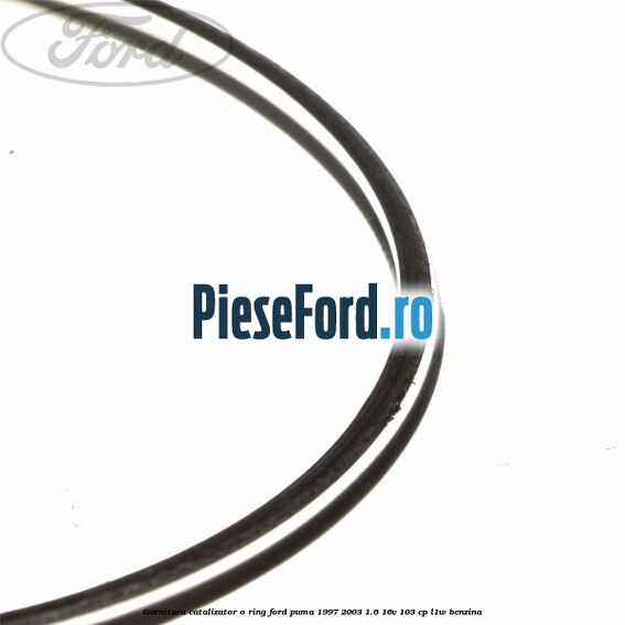 Garnitura catalizator o ring Ford Puma 1997-2003 1.6 16V 103 cp Garnitura catalizator o ring Ford Puma 1997-2003 1.6 16V 103 cp L1W benzina