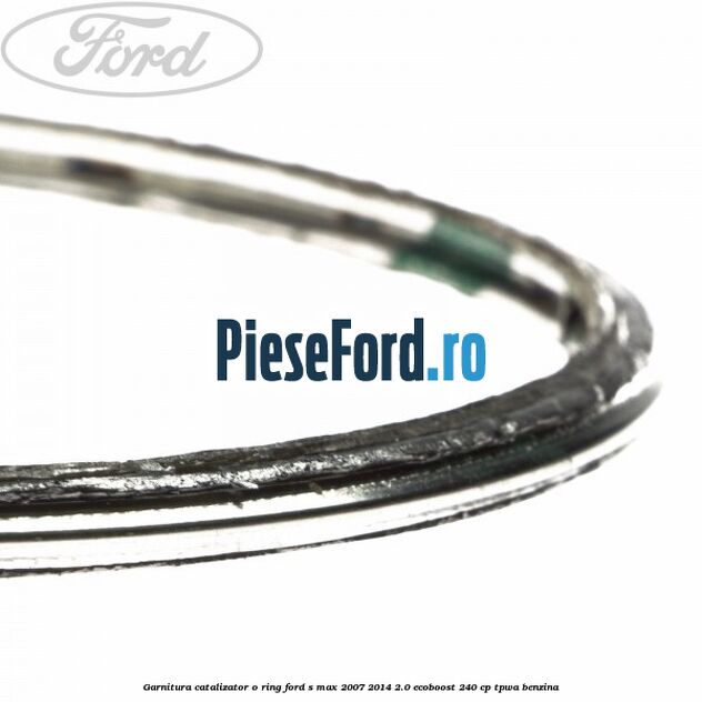 Garnitura catalizator o ring Ford S-Max 2007-2014 2.0 EcoBoost 240 cp TPWA benzina