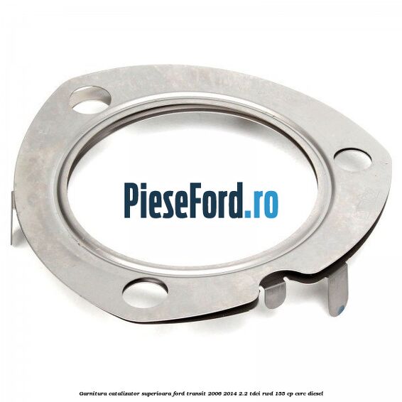 Garnitura catalizator superioara Ford Transit 2006-2014 2.2 TDCi RWD 155 cp CVRC diesel