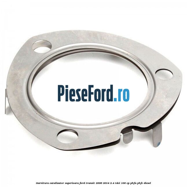 Garnitura catalizator superioara Ford Transit 2006-2014 2.4 TDCi 100 cp PHFA, PHFC diesel