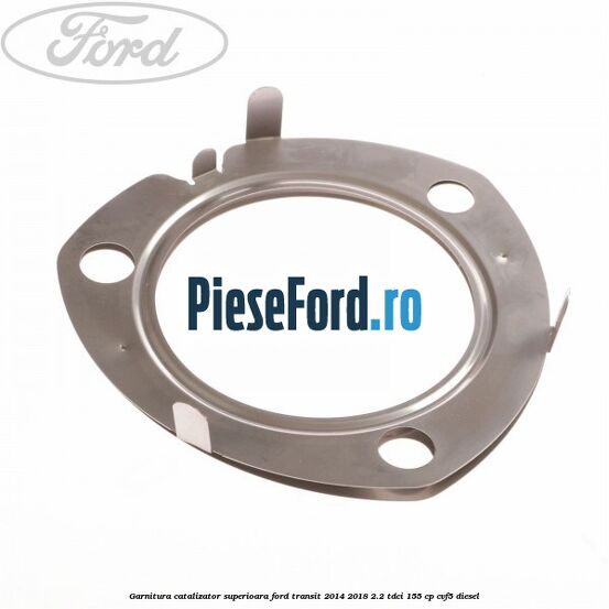 Garnitura catalizator superioara Ford Transit 2014-2018 2.2 TDCi 155 cp CVF5 diesel
