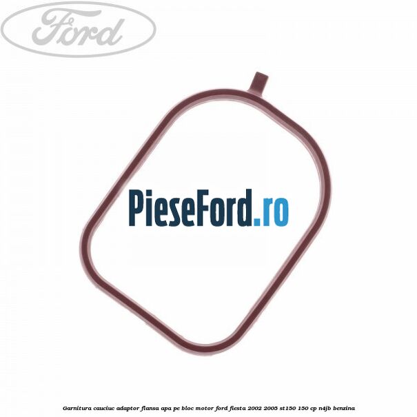 Garnitura cauciuc adaptor flansa apa pe bloc motor Ford Fiesta 2002-2005 ST150 150 cp N4JB benzina