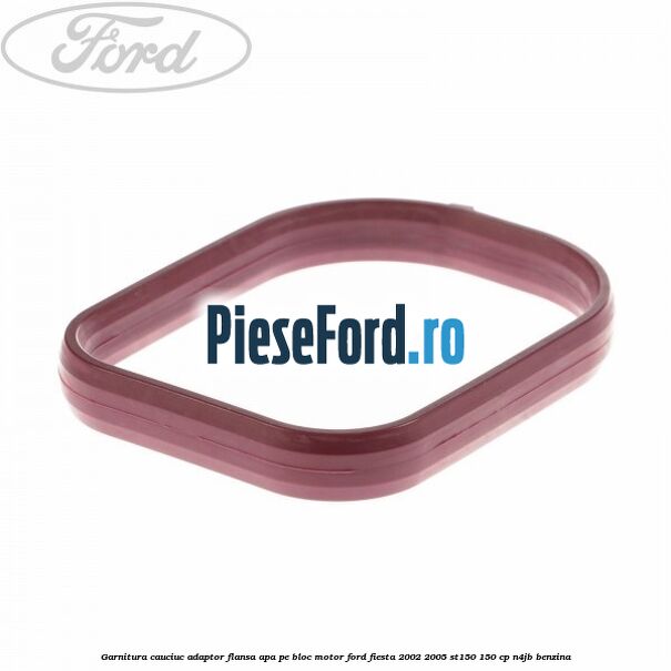 Garnitura cauciuc adaptor flansa apa pe bloc motor Ford Fiesta 2002-2005 ST150 150 cp N4JB benzina