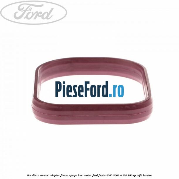 Garnitura cauciuc adaptor flansa apa pe bloc motor Ford Fiesta 2005-2008 ST150 150 cp N4JB benzina