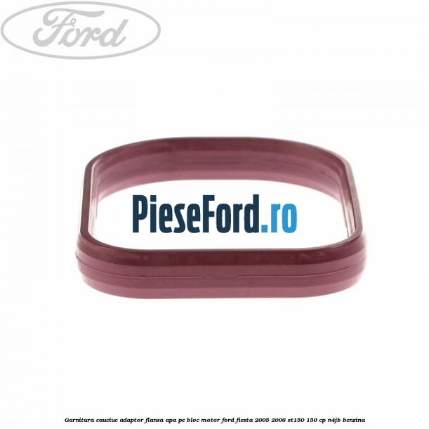 Garnitura cauciuc adaptor flansa apa pe bloc motor Ford Fiesta 2005-2008 ST150 150 cp N4JB benzina