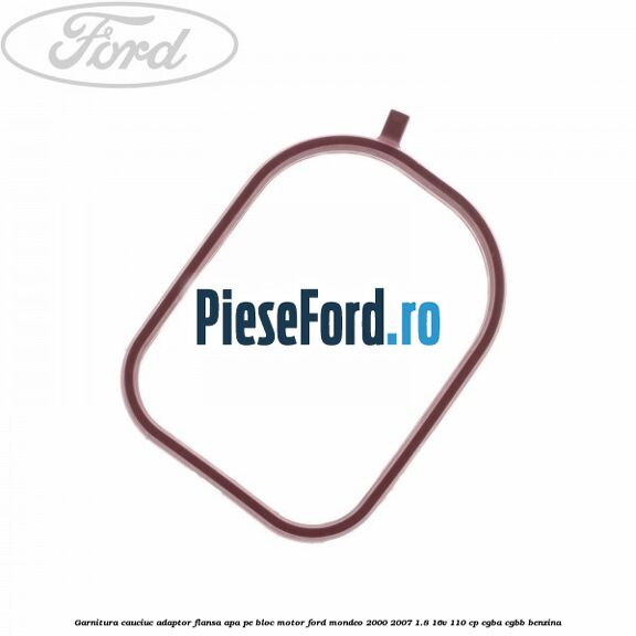 Garnitura cauciuc adaptor flansa apa pe bloc motor Ford Mondeo 2000-2007 1.8 16V 110 cp CGBA, CGBB benzina