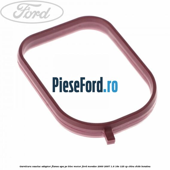 Garnitura cauciuc adaptor flansa apa pe bloc motor Ford Mondeo 2000-2007 1.8 16V 125 cp CHBA, CHBB benzina