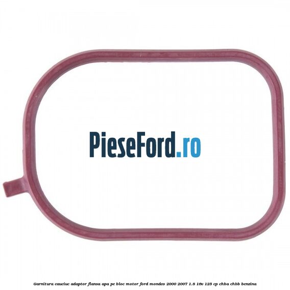 Garnitura cauciuc adaptor flansa apa pe bloc motor Ford Mondeo 2000-2007 1.8 16V 125 cp CHBA, CHBB benzina