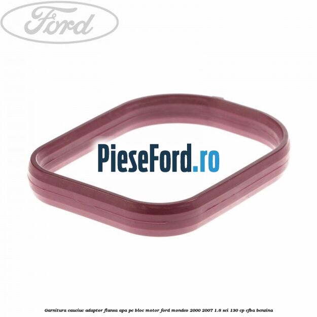 Garnitura cauciuc adaptor flansa apa pe bloc motor Ford Mondeo 2000-2007 1.8 SCi 130 cp CFBA benzina