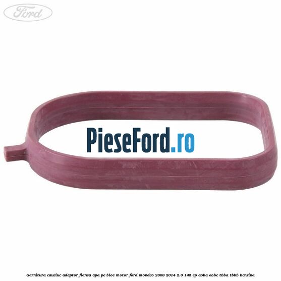 Garnitura cauciuc adaptor flansa apa pe bloc motor Ford Mondeo 2008-2014 2.0 145 cp Garnitura cauciuc adaptor flansa apa pe bloc motor Ford Mondeo 2008-2014 2.0 145 cp AOBA, AOBC, TBBA, TBBB benzina