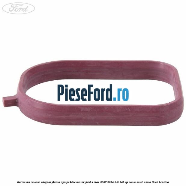 Garnitura cauciuc adaptor flansa apa pe bloc motor Ford S-Max 2007-2014 2.0 145 cp AOWA, AOWB, TBWA, TBWB benzina