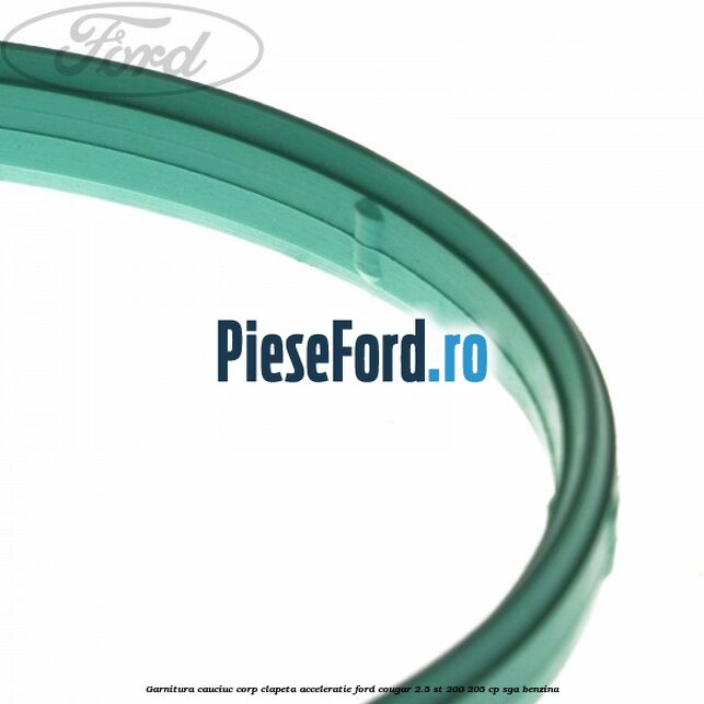 Garnitura cauciuc corp clapeta acceleratie Ford Cougar 2.5 ST 200 205 cp SGA benzina