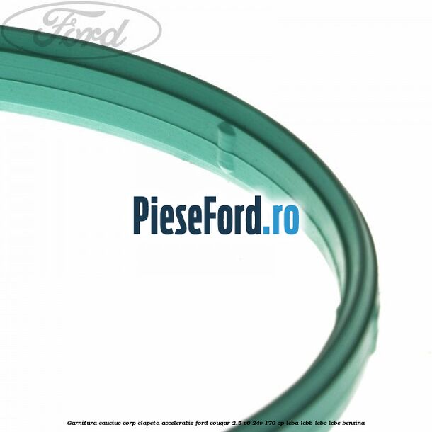 Garnitura cauciuc corp clapeta acceleratie Ford Cougar 2.5 V6 24V 170 cp LCBA, LCBB, LCBC, LCBE benzina