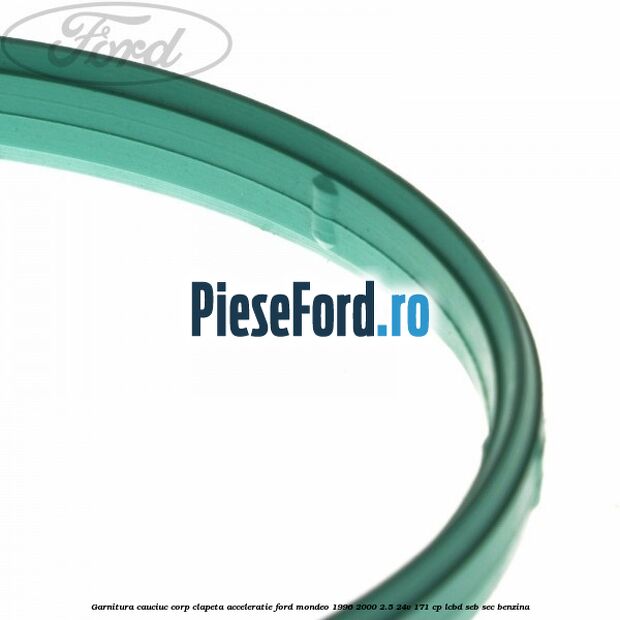 Garnitura cauciuc corp clapeta acceleratie Ford Mondeo 1996-2000 2.5 24V 171 cp LCBD, SEB, SEC benzina