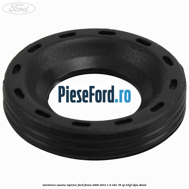 Garnitura cauciuc injector Ford Fiesta 2008-2012 1.6 TDCi 75 cp HHJF, UBJA diesel