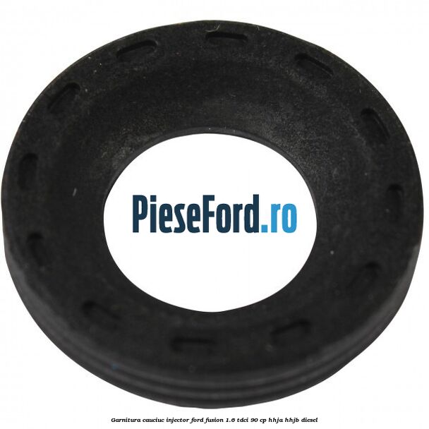 Garnitura cauciuc injector Ford Fusion 1.6 TDCi 90 cp Garnitura cauciuc injector Ford Fusion 1.6 TDCi 90 cp HHJA, HHJB diesel