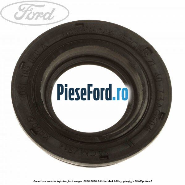 Garnitura cauciuc injector Ford Ranger 2016-2020 2.2 TDCi 4x4 160 cp GBVAJQJ, T22DD0P diesel