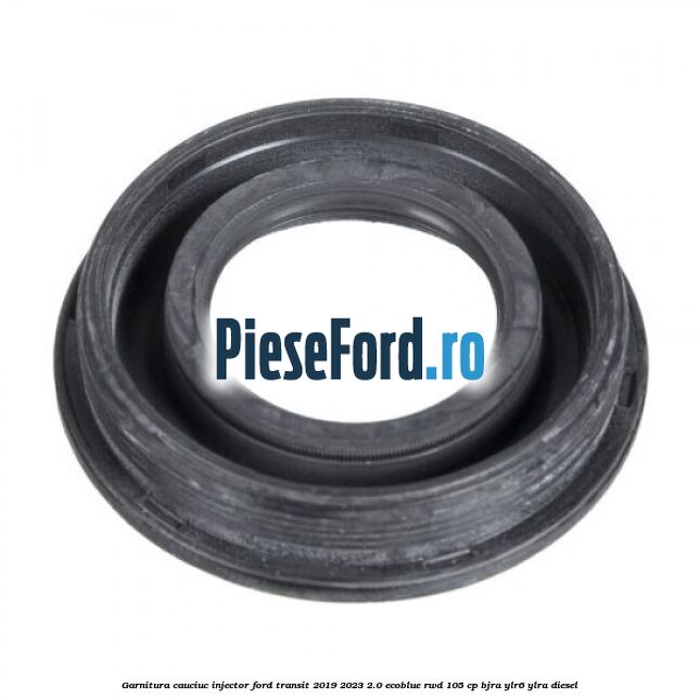 Garnitura cauciuc injector Ford Transit 2019-2023 2.0 EcoBlue RWD 105 cp BJRA, YLR6, YLRA diesel
