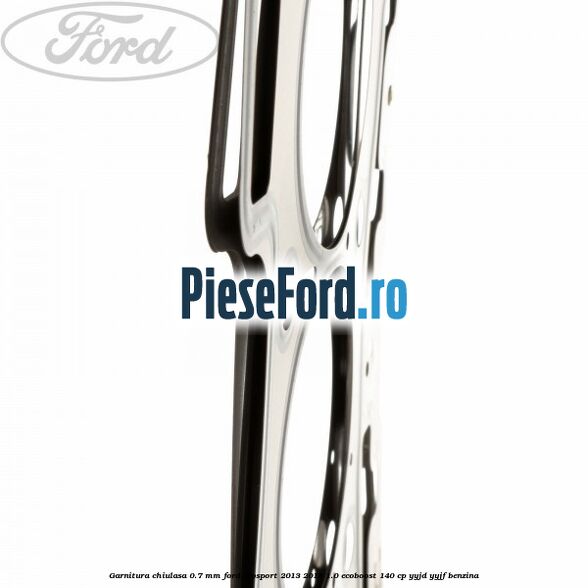 Garnitura, chiulasa 0.7 mm Ford EcoSport 2013-2018 1.0 EcoBoost 140 cp YYJD, YYJF benzina