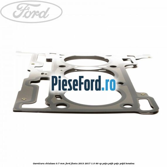 Garnitura, chiulasa 0.7 mm Ford Fiesta 2013-2017 1.0 80 cp Garnitura, chiulasa 0.7 mm Ford Fiesta 2013-2017 1.0 80 cp P4JA, P4JB, P4JC, P4JD benzina