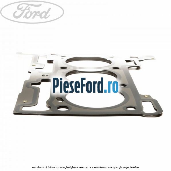 Garnitura, chiulasa 0.7 mm Ford Fiesta 2013-2017 1.0 EcoBoost 125 cp Garnitura, chiulasa 0.7 mm Ford Fiesta 2013-2017 1.0 EcoBoost 125 cp M1JE, M1JH benzina