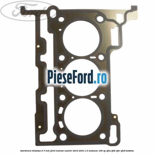 Garnitura, chiulasa 0.7 mm Ford Tourneo Courier 2014-2018 1.0 EcoBoost 100 cp SFCA, SFCB, SFCC, SFCD benzina