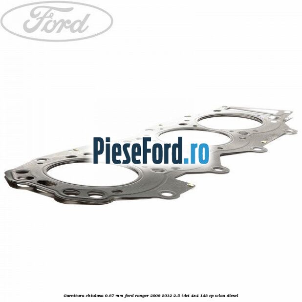 Garnitura chiulasa 0.87 mm Ford Ranger 2006-2012 2.5 TDCi 4x4 143 cp WLAA diesel