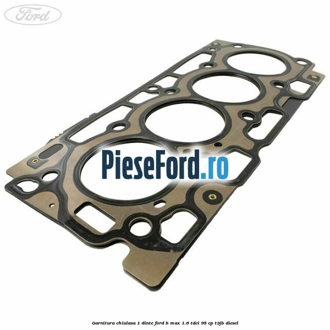 Garnitura chiulasa 1 dinte Ford B-Max 1.6 TDCi 95 cp T3JB diesel
